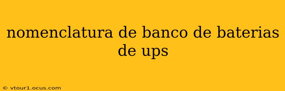 nomenclatura de banco de baterias de ups
