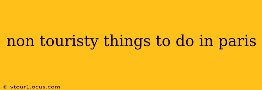 non touristy things to do in paris