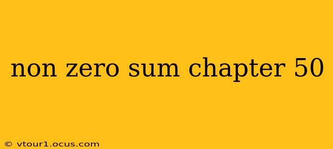 non zero sum chapter 50