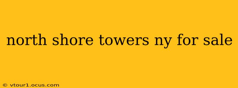 north shore towers ny for sale