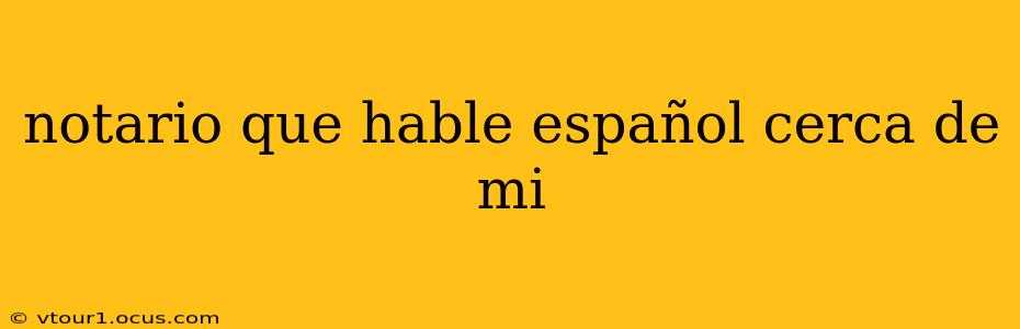 notario que hable español cerca de mi