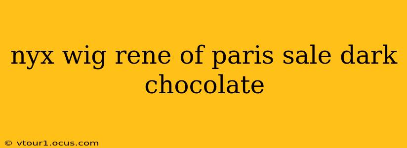nyx wig rene of paris sale dark chocolate
