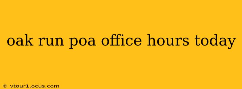 oak run poa office hours today