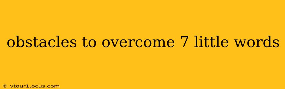 obstacles to overcome 7 little words