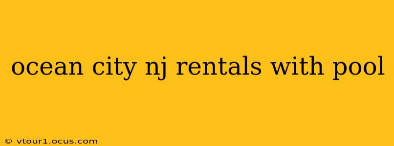 ocean city nj rentals with pool