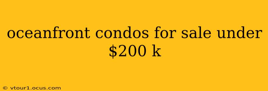oceanfront condos for sale under $200 k