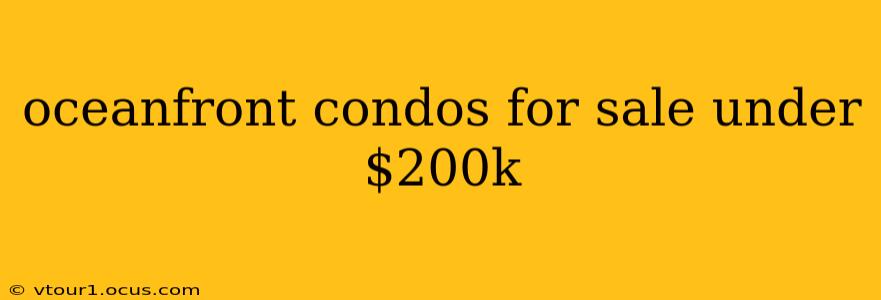 oceanfront condos for sale under $200k