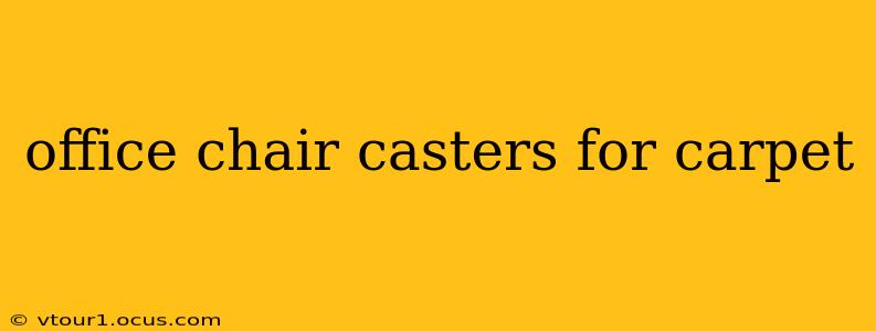office chair casters for carpet
