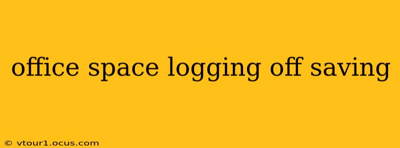office space logging off saving