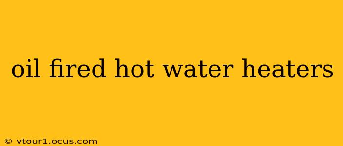 oil fired hot water heaters