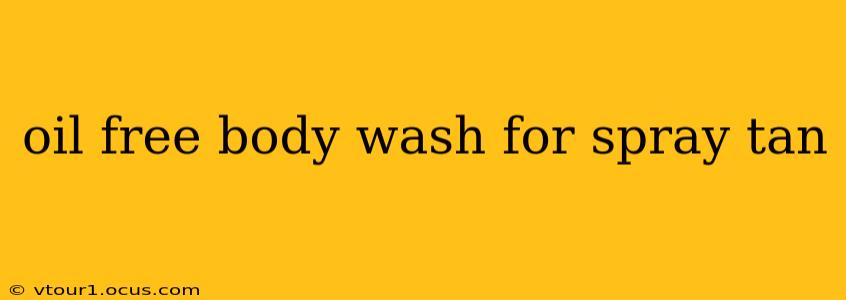 oil free body wash for spray tan