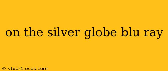 on the silver globe blu ray