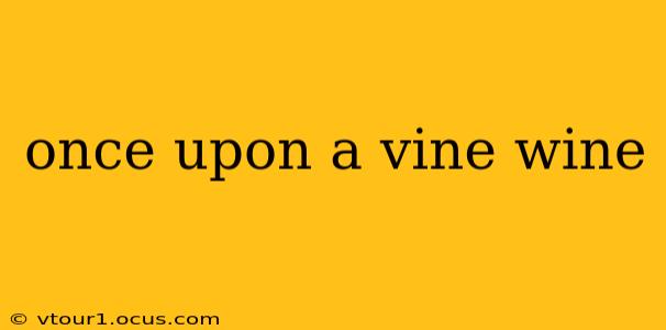 once upon a vine wine