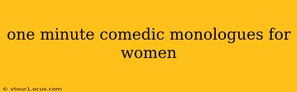 one minute comedic monologues for women