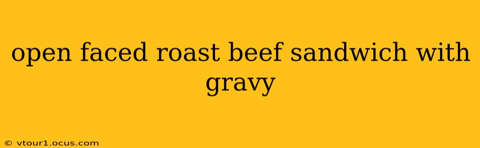 open faced roast beef sandwich with gravy