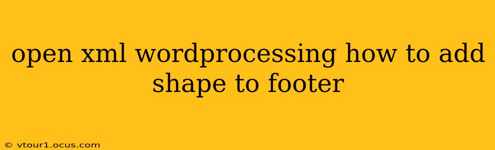 open xml wordprocessing how to add shape to footer
