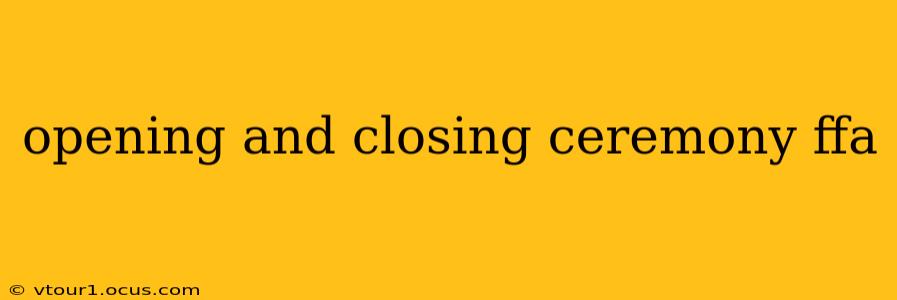 opening and closing ceremony ffa