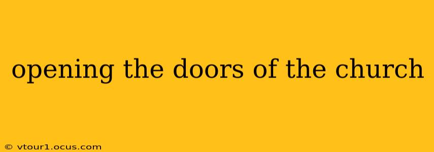 opening the doors of the church