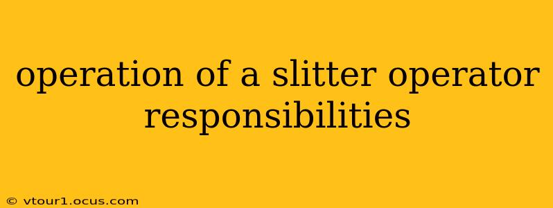 operation of a slitter operator responsibilities