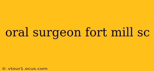 oral surgeon fort mill sc