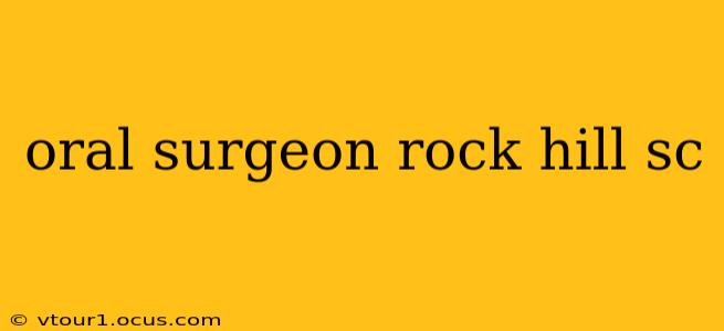 oral surgeon rock hill sc