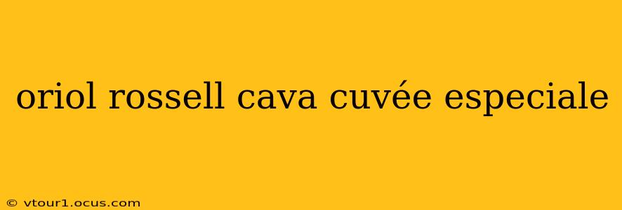 oriol rossell cava cuvée especiale