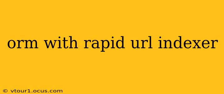orm with rapid url indexer