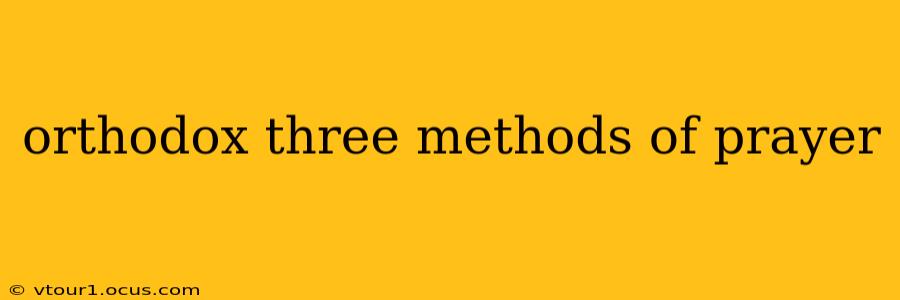 orthodox three methods of prayer