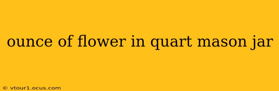 ounce of flower in quart mason jar