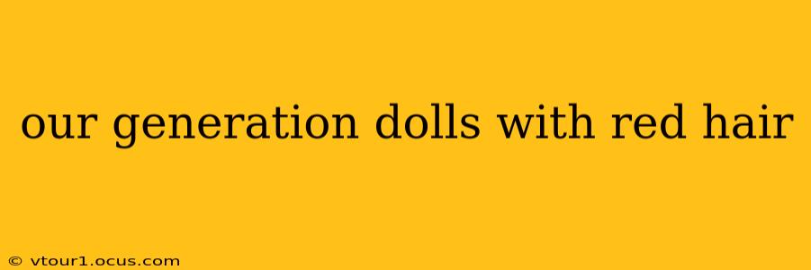 our generation dolls with red hair