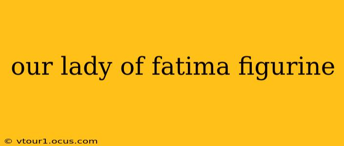 our lady of fatima figurine