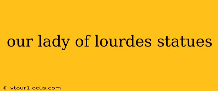 our lady of lourdes statues