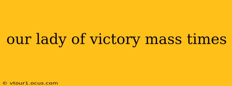 our lady of victory mass times