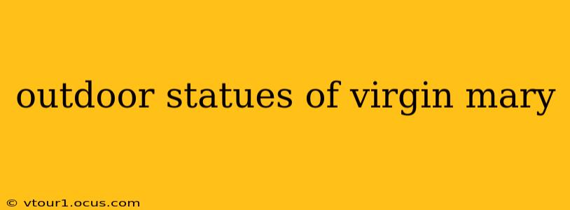 outdoor statues of virgin mary
