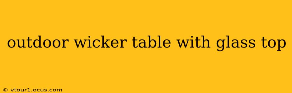 outdoor wicker table with glass top