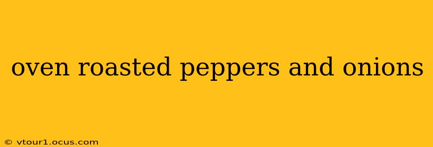 oven roasted peppers and onions