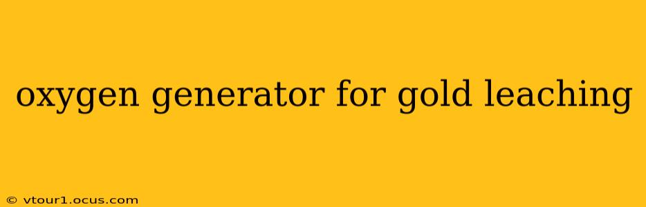 oxygen generator for gold leaching