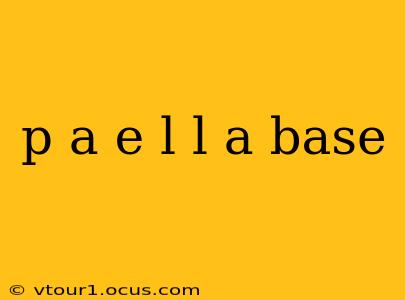p a e l l a base