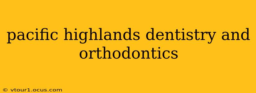 pacific highlands dentistry and orthodontics