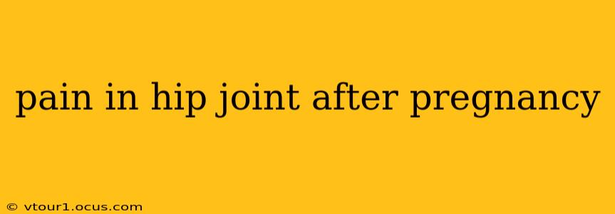 pain in hip joint after pregnancy