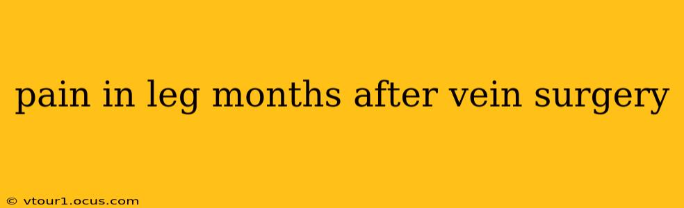 pain in leg months after vein surgery