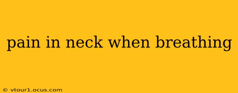 pain in neck when breathing