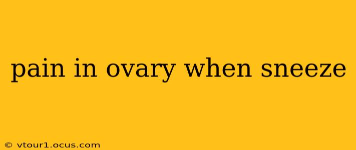 pain in ovary when sneeze