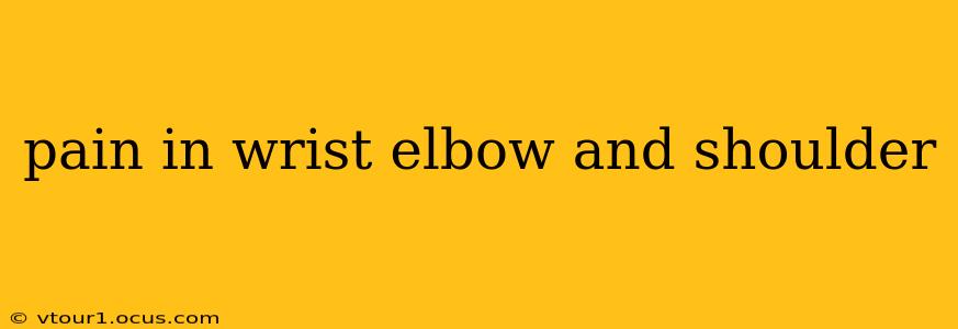 pain in wrist elbow and shoulder