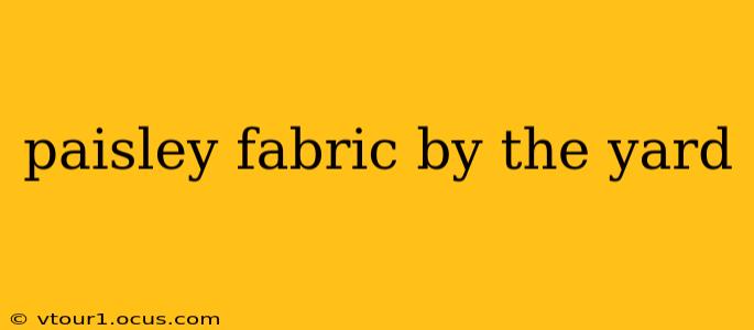 paisley fabric by the yard