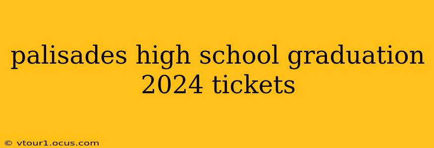 palisades high school graduation 2024 tickets