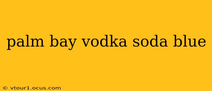 palm bay vodka soda blue