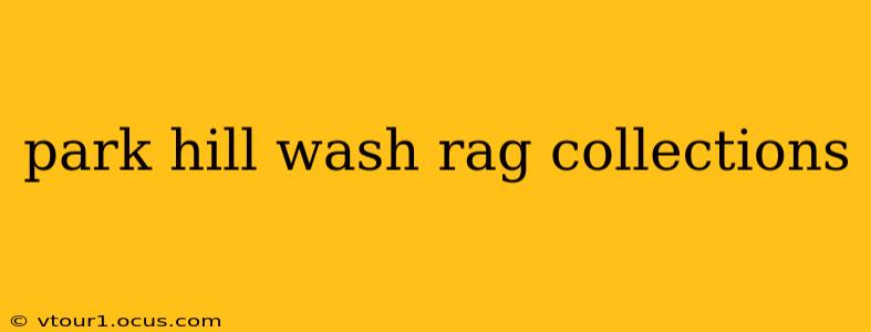 park hill wash rag collections