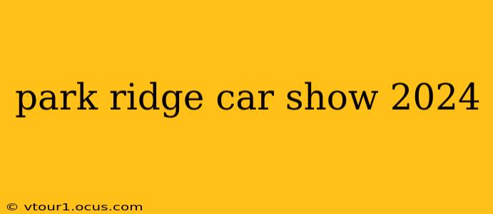 park ridge car show 2024