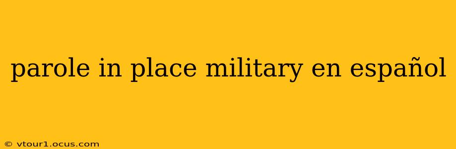 parole in place military en español